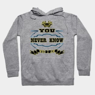 You Never Know Who I Am Hoodie